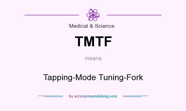 What does TMTF mean? It stands for Tapping-Mode Tuning-Fork