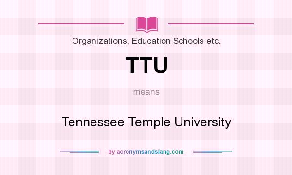 What does TTU mean? It stands for Tennessee Temple University