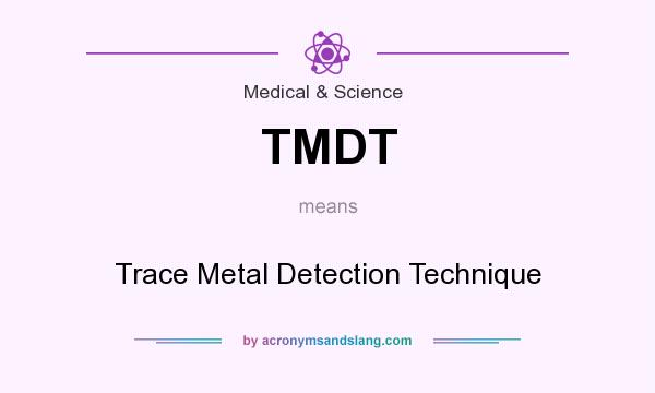 What does TMDT mean? It stands for Trace Metal Detection Technique