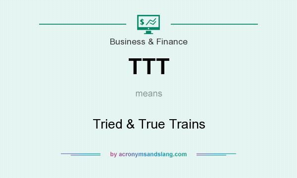What does TTT mean? It stands for Tried & True Trains