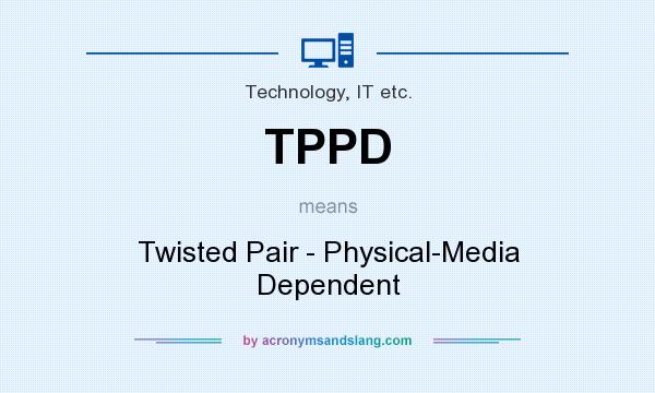 What does TPPD mean? It stands for Twisted Pair - Physical-Media Dependent