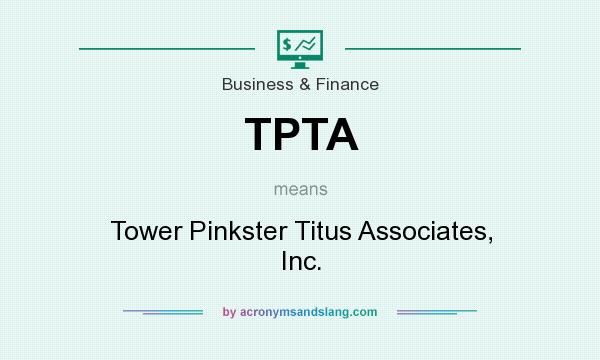 What does TPTA mean? It stands for Tower Pinkster Titus Associates, Inc.