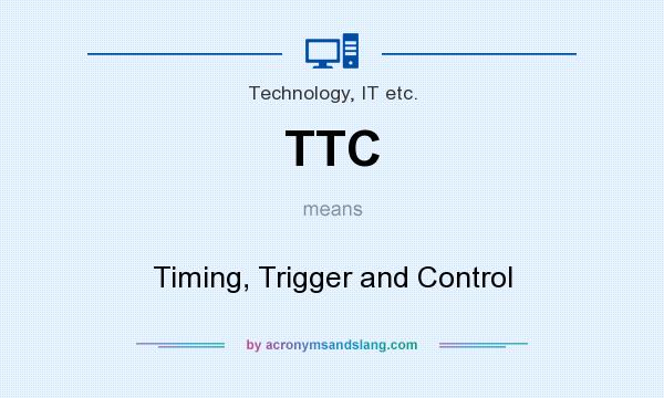 What does TTC mean? It stands for Timing, Trigger and Control