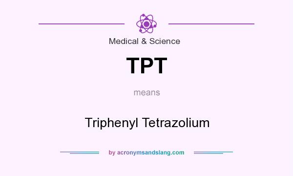 What does TPT mean? It stands for Triphenyl Tetrazolium