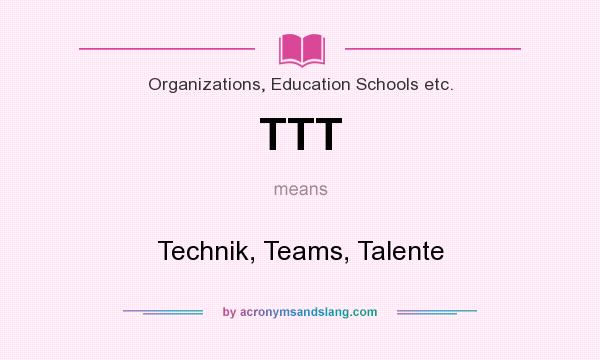What does TTT mean? It stands for Technik, Teams, Talente