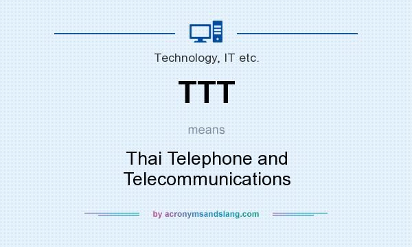 What does TTT mean? It stands for Thai Telephone and Telecommunications
