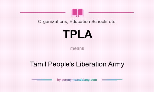 What does TPLA mean? It stands for Tamil People`s Liberation Army