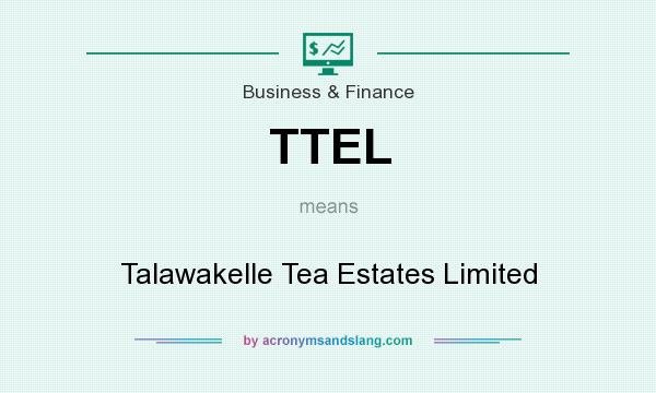 What does TTEL mean? It stands for Talawakelle Tea Estates Limited