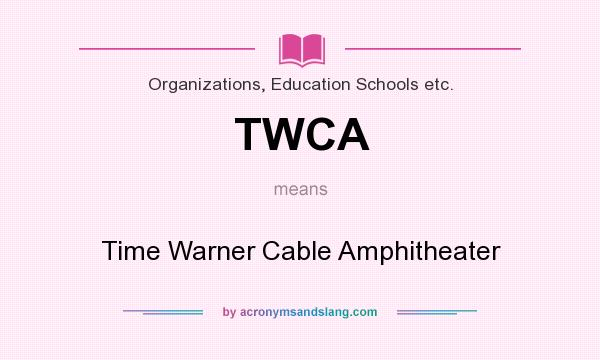 What does TWCA mean? It stands for Time Warner Cable Amphitheater