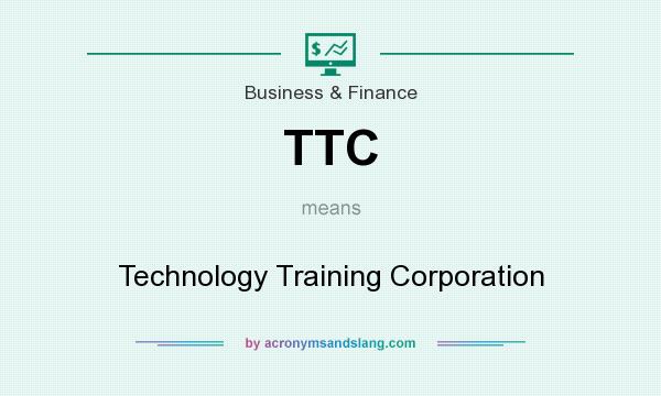 What does TTC mean? It stands for Technology Training Corporation