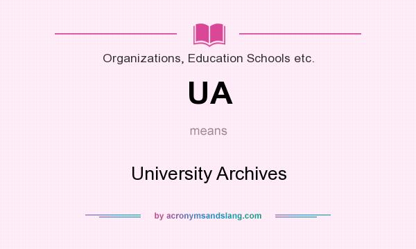 What does UA mean? It stands for University Archives