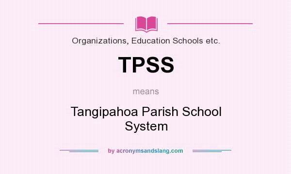 What does TPSS mean? It stands for Tangipahoa Parish School System