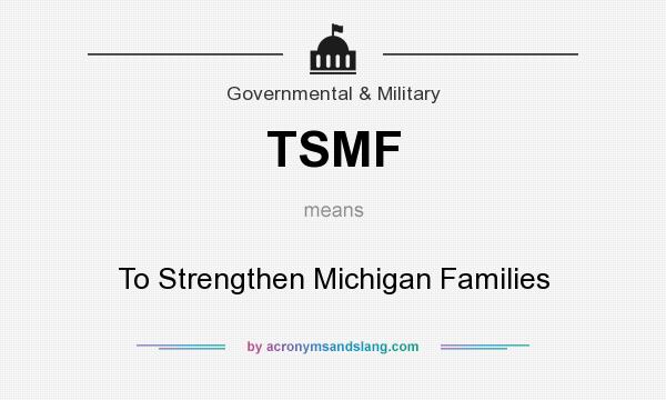 What does TSMF mean? It stands for To Strengthen Michigan Families