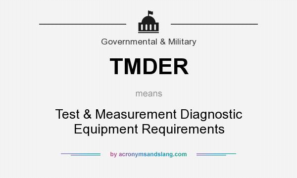 What does TMDER mean? It stands for Test & Measurement Diagnostic Equipment Requirements