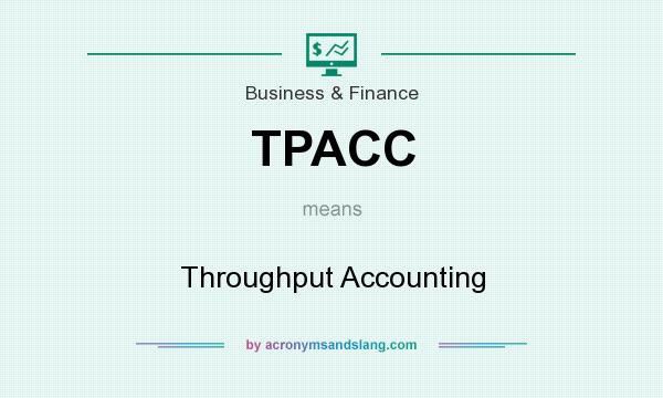 What does TPACC mean? It stands for Throughput Accounting