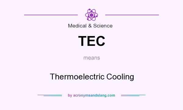 What does TEC mean? It stands for Thermoelectric Cooling