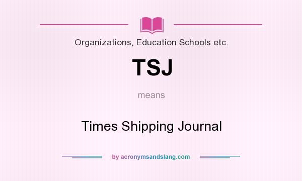 What does TSJ mean? It stands for Times Shipping Journal