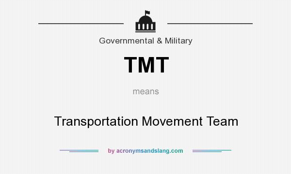 What does TMT mean? It stands for Transportation Movement Team