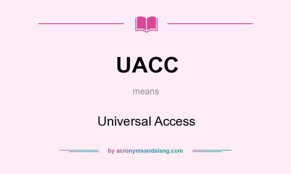 What does UACC mean? It stands for Universal Access