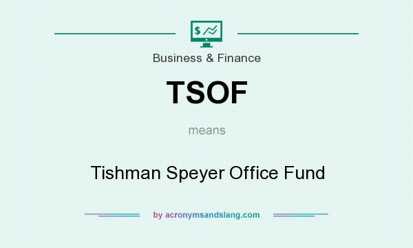 What does TSOF mean? It stands for Tishman Speyer Office Fund