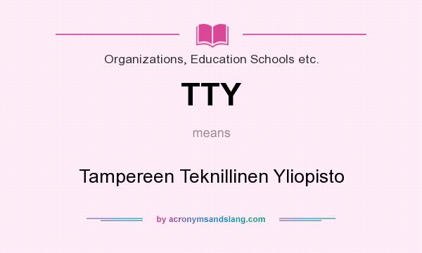 What does TTY mean? It stands for Tampereen Teknillinen Yliopisto