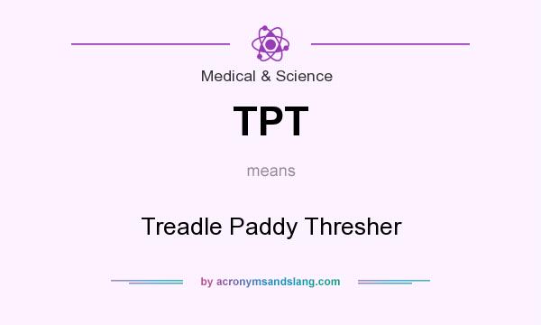 What does TPT mean? It stands for Treadle Paddy Thresher