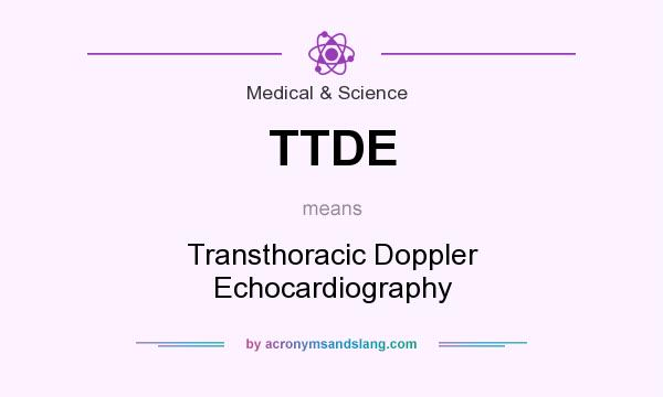 What does TTDE mean? It stands for Transthoracic Doppler Echocardiography
