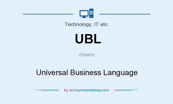 What does UBL mean? It stands for Universal Business Language
