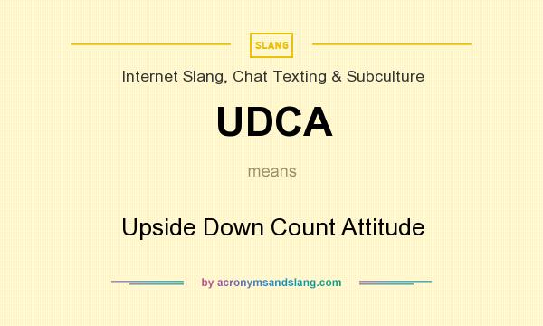 What does UDCA mean? It stands for Upside Down Count Attitude