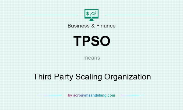 What does TPSO mean? It stands for Third Party Scaling Organization