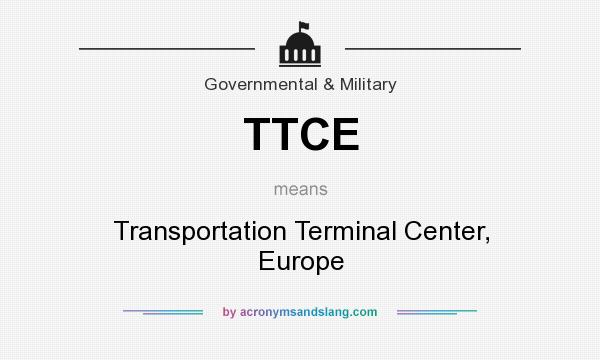 What does TTCE mean? It stands for Transportation Terminal Center, Europe