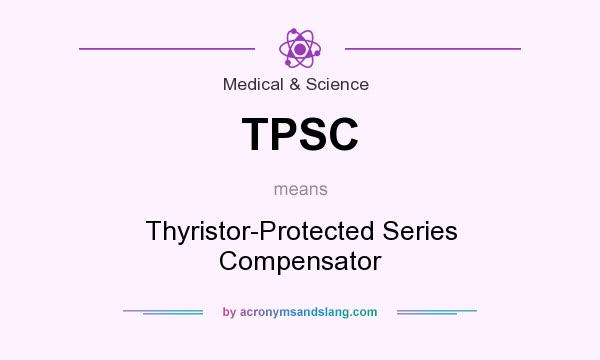 What does TPSC mean? It stands for Thyristor-Protected Series Compensator
