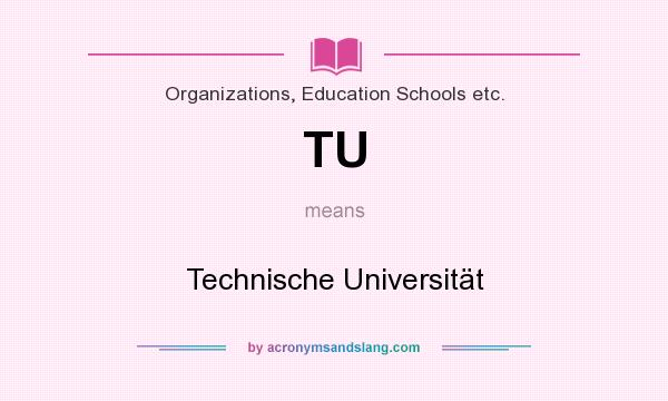 What does TU mean? It stands for Technische Universität