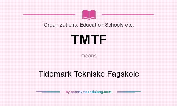 What does TMTF mean? It stands for Tidemark Tekniske Fagskole