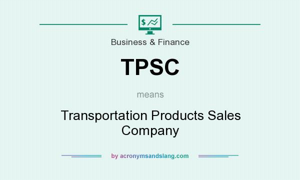 What does TPSC mean? It stands for Transportation Products Sales Company