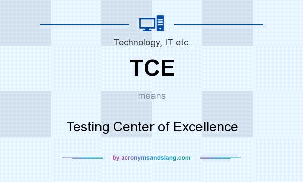 What does TCE mean? It stands for Testing Center of Excellence