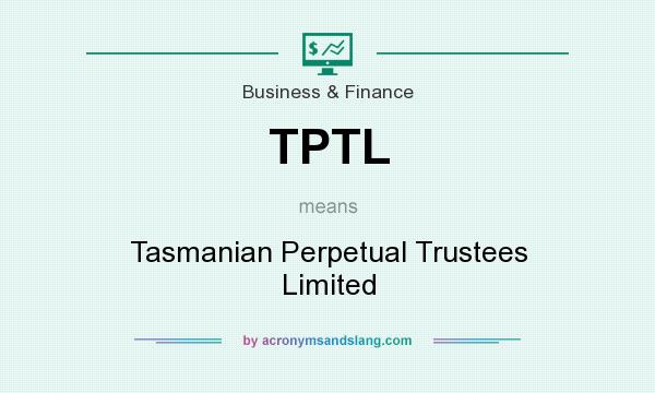 What does TPTL mean? It stands for Tasmanian Perpetual Trustees Limited