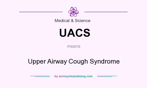 What does UACS mean? It stands for Upper Airway Cough Syndrome