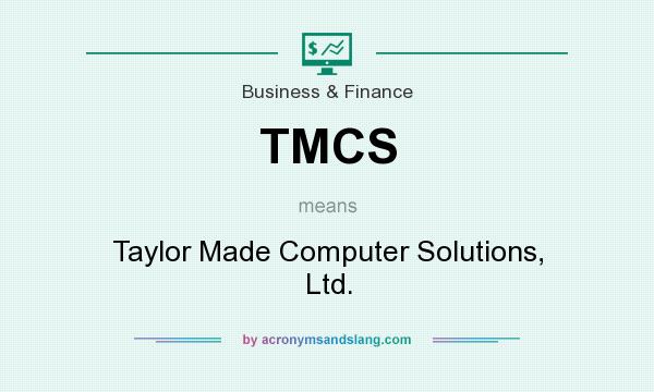 What does TMCS mean? It stands for Taylor Made Computer Solutions, Ltd.