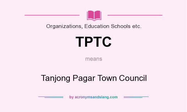 What does TPTC mean? It stands for Tanjong Pagar Town Council