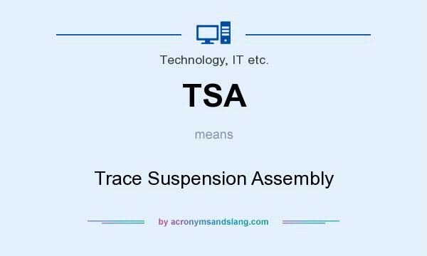 What does TSA mean? It stands for Trace Suspension Assembly