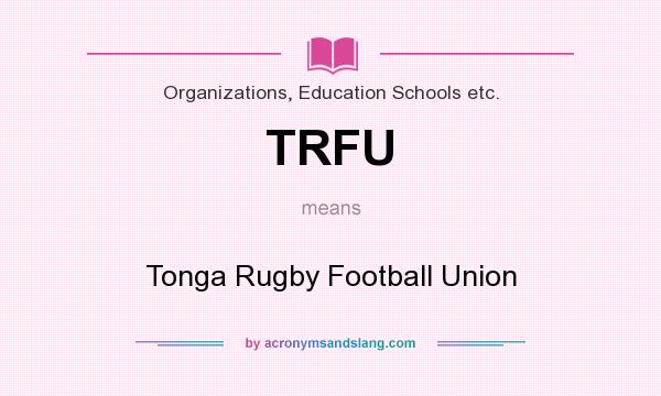 What does TRFU mean? It stands for Tonga Rugby Football Union