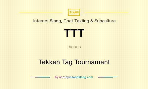 What does TTT mean? It stands for Tekken Tag Tournament