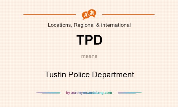 What does TPD mean? It stands for Tustin Police Department