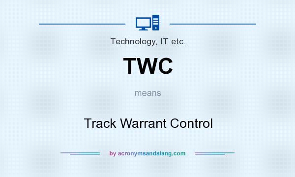 What does TWC mean? It stands for Track Warrant Control