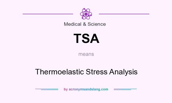 What does TSA mean? It stands for Thermoelastic Stress Analysis