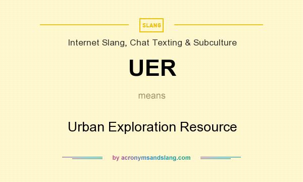 What does UER mean? It stands for Urban Exploration Resource