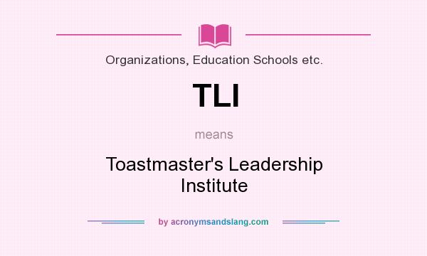 What does TLI mean? It stands for Toastmaster`s Leadership Institute