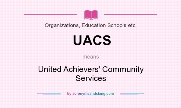 What does UACS mean? It stands for United Achievers` Community Services