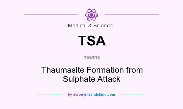 What does TSA mean? It stands for Thaumasite Formation from Sulphate Attack